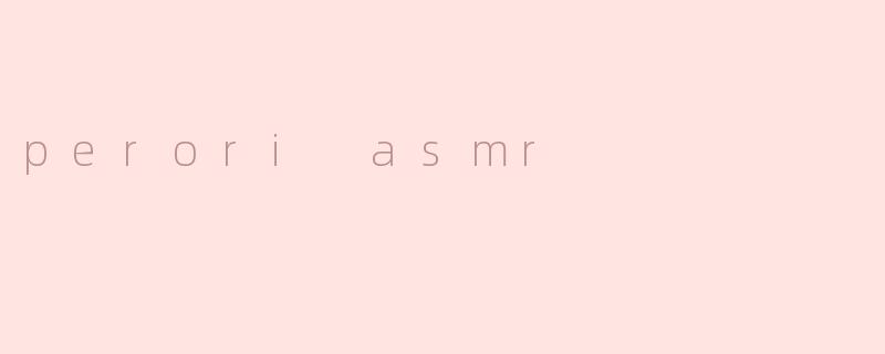 perori asmr